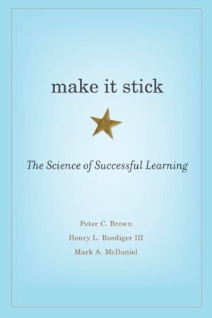 Make It Stick: The Science of Successful Learning