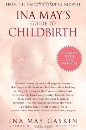 Ina May?s Guide to Childbirth? by Ina May Gaskin - Shares empowering birth stories and natural birthing techniques.