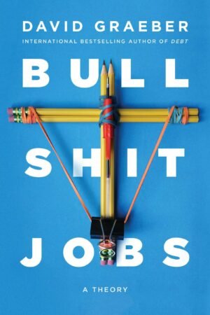 Bullshit Jobs: A Theory