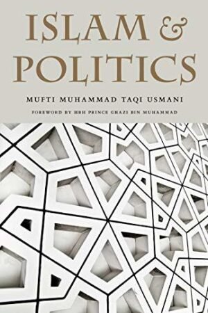 Islam and Politics: Islamic Political Principles & their Practical Implementation