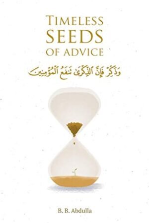 Timeless Seeds of Advice: The Sayings of Prophet Muhammad ? , Ibn Taymiyyah, Ibn al-Qayyim, Ibn al-Jawzi and Other Prominent Scholars in Bringing Comfort and Hope to the Soul