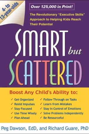 Smart but Scattered: The Revolutionary "Executive Skills" Approach to Helping Kids Reach Their Potential