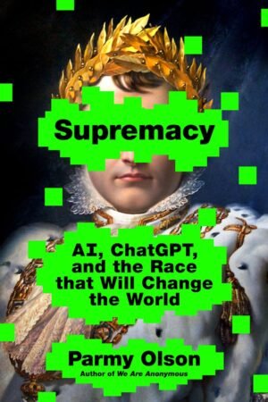 Supremacy: AI, ChatGPT, and the Race that Will Change the World