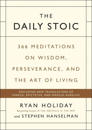 The Daily Stoic: 366 Meditations on Wisdom, Perseverance, and the Art of Living