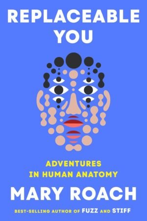 Replaceable You: Adventures in Human Anatomy