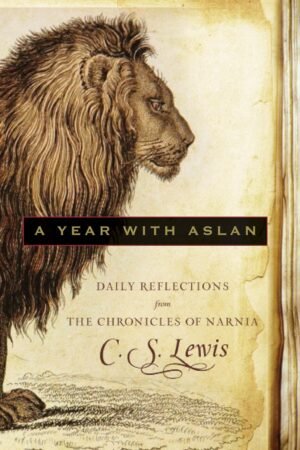 A Year with Aslan: Daily Reflections from The Chronicles of Narnia