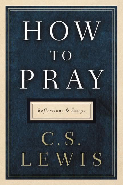 How to Pray, Reflections and Essays How to Pray, Reflections and Essays