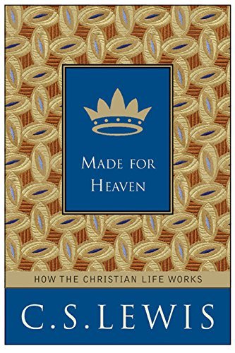 Made for Heaven, How the Christian Life Works