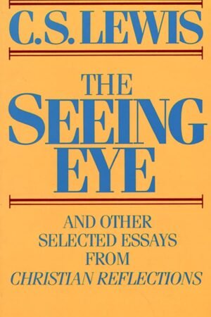 The Seeing Eye and Other Selected Essays from Christian Reflections