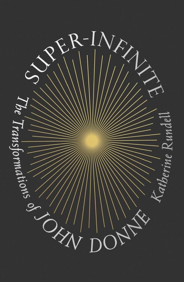 Super-Infinite The Transformations of John Donne