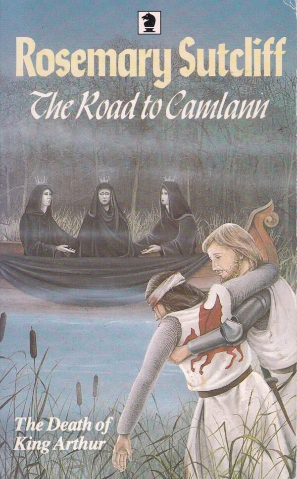 The Road to Camlann The Death of King Arthur