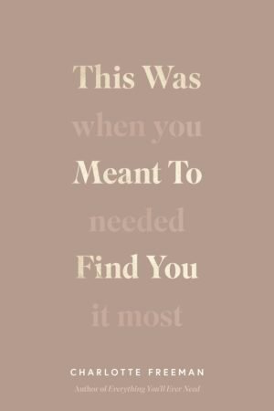 This Was Meant to Find You: When You Needed It Most