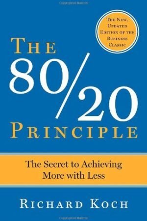 The 80/20 Principle: The Secret to Achieving More with Less