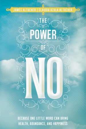 The Power of No: Because One Little Word Can Bring Health, Abundance, and Happiness