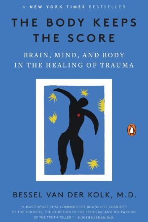 The Body Keeps the Score: Brain, Mind, & Body in the Healing of Trauma