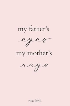 My Father's Eyes, My Mother's Rage