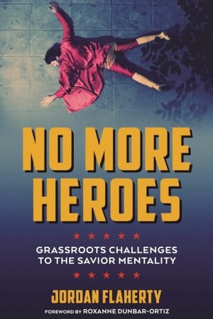 No More Heroes: Grassroots Challenges to the Savior Mentality