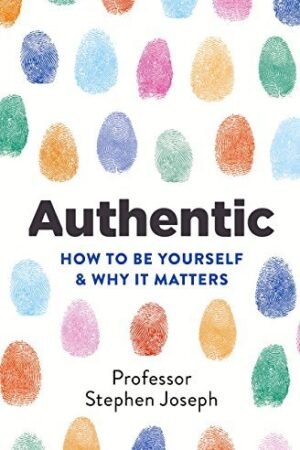 Authentic: How to be yourself and why it matters