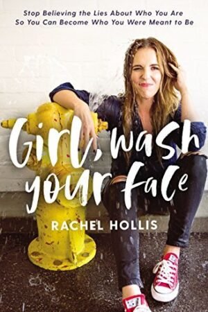 Girl, Wash Your Face: Stop Believing the Lies About Who You Are So You Can Become Who You Were Meant to Be