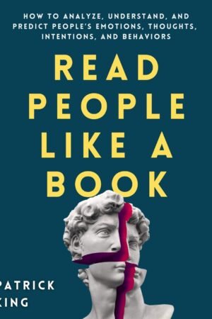 Read People Like a Book: How to Analyze, Understand, and Predict People?s Emotions, Thoughts, Intentions, and Behaviors