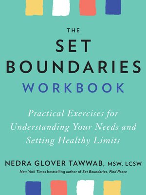 The Set Boundaries Workbook: Practical Exercises for Understanding Your Needs and Setting Healthy Limits