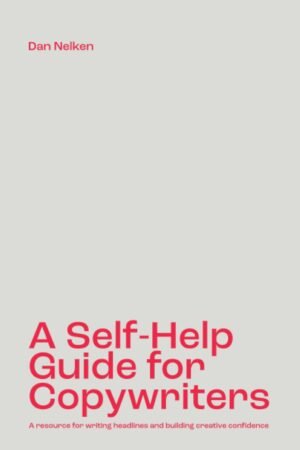 A Self-Help Guide for Copywriters: A resource for writing headlines and building creative confidence