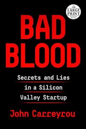 Bad Blood: Secrets and Lies in a Silicon Valley Startup