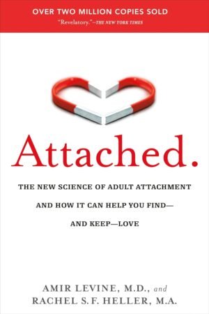 Attached: The New Science of Adult Attachment and How It Can Help You Find--and Keep-- Love