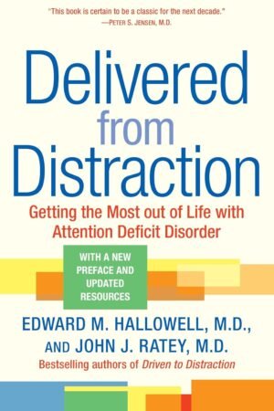 Delivered from Distraction: Getting the Most out of Life with Attention Deficit Disorder