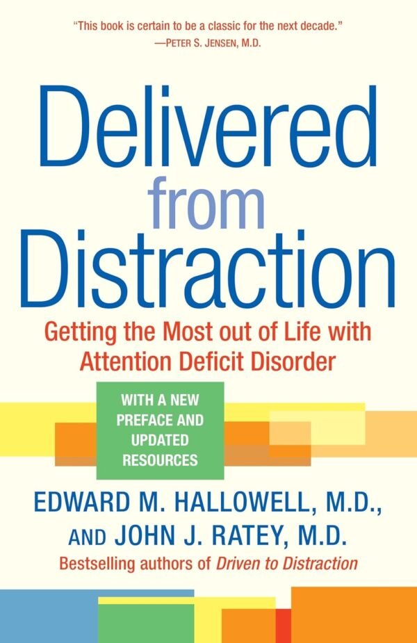 Delivered from Distraction Getting the Most out of Life with Attention Deficit Disorder