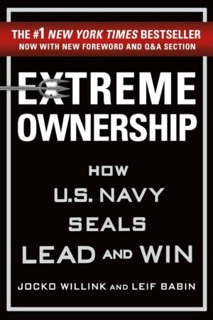 Extreme ownership: how the u.s navy seals lead and win