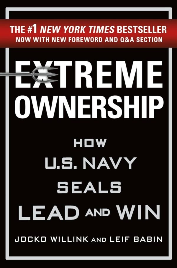Extreme ownership how the u.s navy seals lead and win