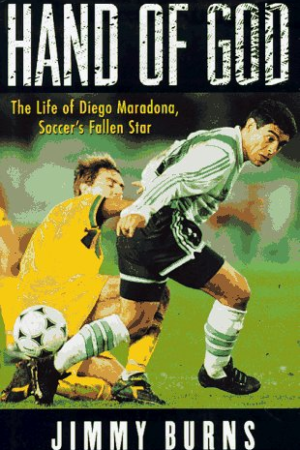 Hand of God: The Life of Diego Maradona, Soccer's Fallen Star