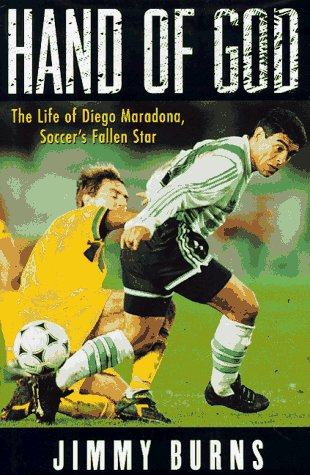 Hand of God The Life of Diego Maradona, Soccer’s Fallen Star