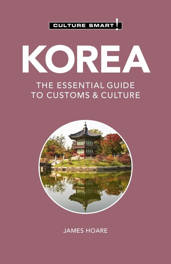 Korea – Culture Smart! The Essential Guide to Culture & Customs Korea – Culture Smart! The Essential Guide to Culture & Customs