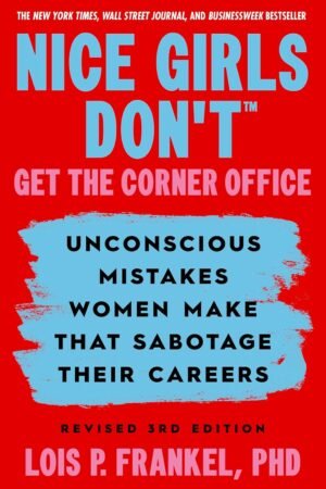 Nice Girls Don't Get the Corner Office: 101 Unconscious Mistakes Women Make That Sabotage Their Careers