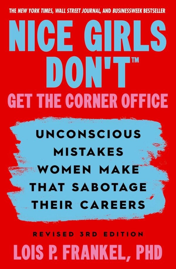 Nice Girls Don’t Get the Corner Office 101 Unconscious Mistakes Women Make That Sabotage Their Careers Nice Girls Don’t Get the Corner Office 101 Unconscious Mistakes Women Make That Sabotage Their Careers