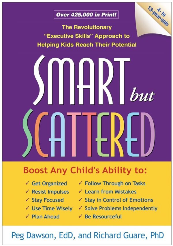 Smart but Scattered The Revolutionary “Executive Skills” Approach to Helping Kids Reach Their Potential