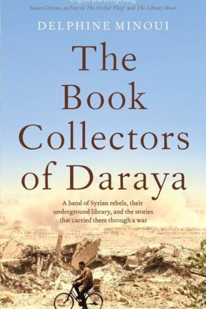 The Book Collectors: A Band of Syrian Rebels and the Stories That Carried Them Through a War