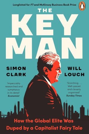 The Key Man: The True Story of How the Global Elite Was Duped by a Capitalist Fairy Tale