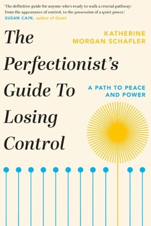 The Perfectionist's Guide to Losing Control: A Path to Peace and Power