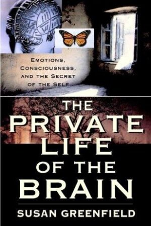 The Private Life of the Brain: Emotions, Consciousness, and the Secret Life of the Self