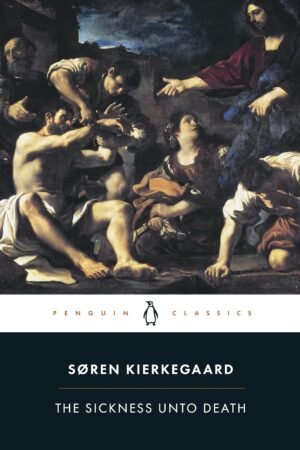 The Sickness Unto Death: A Christian Psychological Exposition for Upbuilding and Awakening
