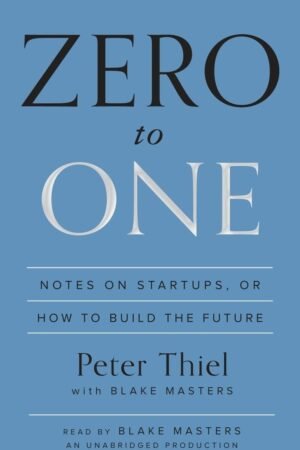 Zero to One: Notes on Startups, or How to Build the Future