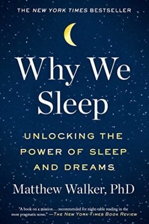 Why We Sleep: Unlocking the Power of Sleep and Dreams