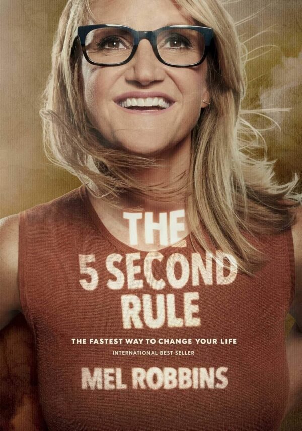 The 5 Second Rule Transform Your Life, Work, and Confidence with Everyday Courage