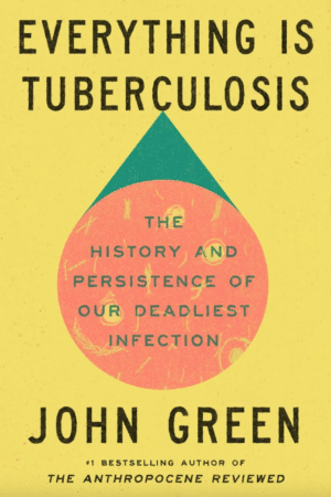 Everything Is Tuberculosis: The History and Persistence of Our Deadliest Infection