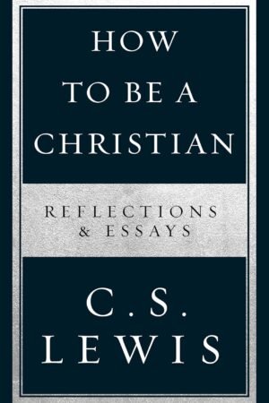 How to Be a Christian: Reflections and Essays