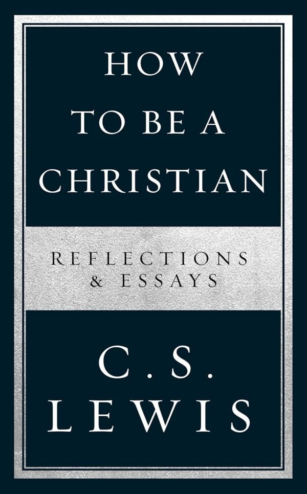 How to Be a Christian Reflections and Essays How to Be a Christian Reflections and Essays