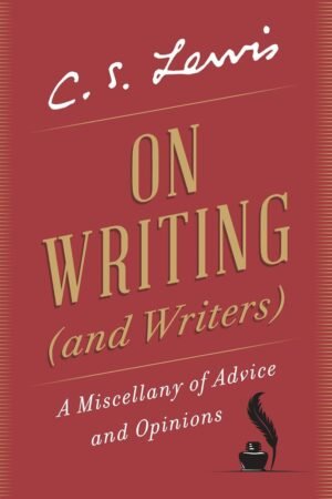 On Writing (and Writers): A Miscellany of Advice and Opinions